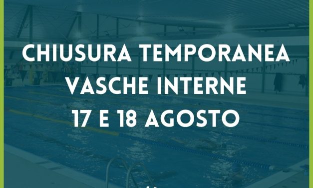 Chiusura temporanea vasche interne – 17 e 18 agosto