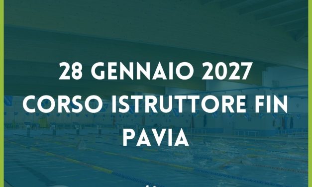 28 gennaio 2027 – Corso Istruttore di Nuoto FIN Pavia